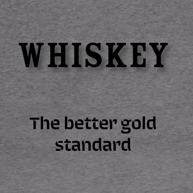 Whiskey: The better gold standard by Old Whiskey Eye